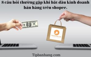 câu hỏi thường gặp khi bán hàng trên shopee