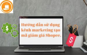 Hướng dẫn sử dụng kênh marketing shopee