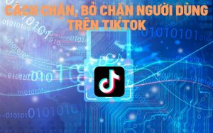 Cách chặn, bỏ chặn người dùng trên tiktok