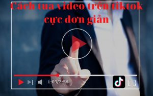 Cách tua video trên tiktok cực đơn giản
