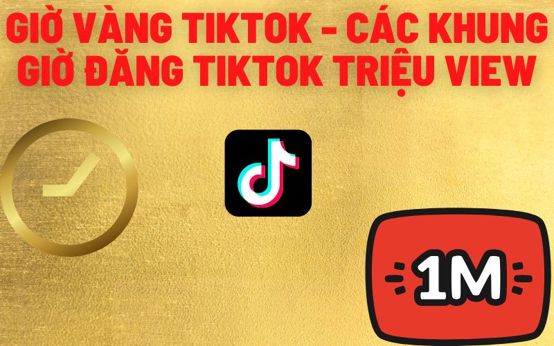 giờ v&agrave;ng tiktok