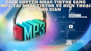 cách chuyển nhạc tiktok sang mp3, tải nhạc tiktok về điện thoại cực đơn giản