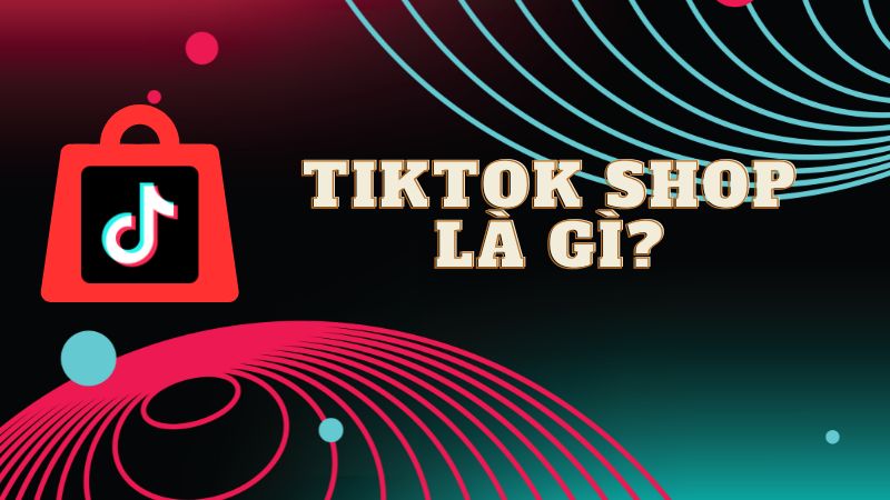 Tiktok Shop l&agrave; g&igrave;