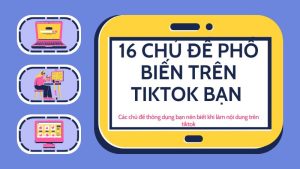 15 Chủ đề phổ biến trên tiktok