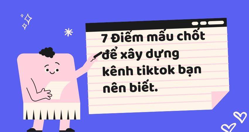 7 Điểm mấu chốt để xây dựng kênh tiktok bạn nên biết. 1 7 Điểm mấu chốt để xây dựng kênh tiktok bạn nên biết.