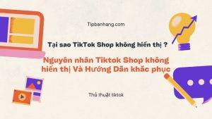 Tại sao TikTok Shop không hiển thị