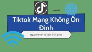 Tiktok Mạng Không Ổn Định