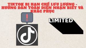 TikTok Bị Hạn Chế Lưu Lượng - Hướng Dẫn Toàn Diện Nhận Biết và Khắc Phục